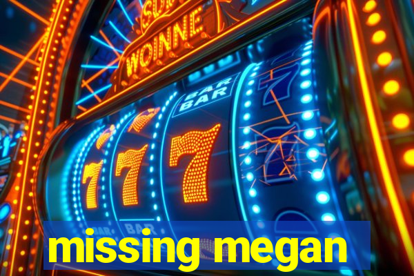 missing megan